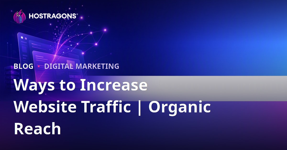 How to Increase Website Traffic: Proven Ways to Grow Organic Visitors