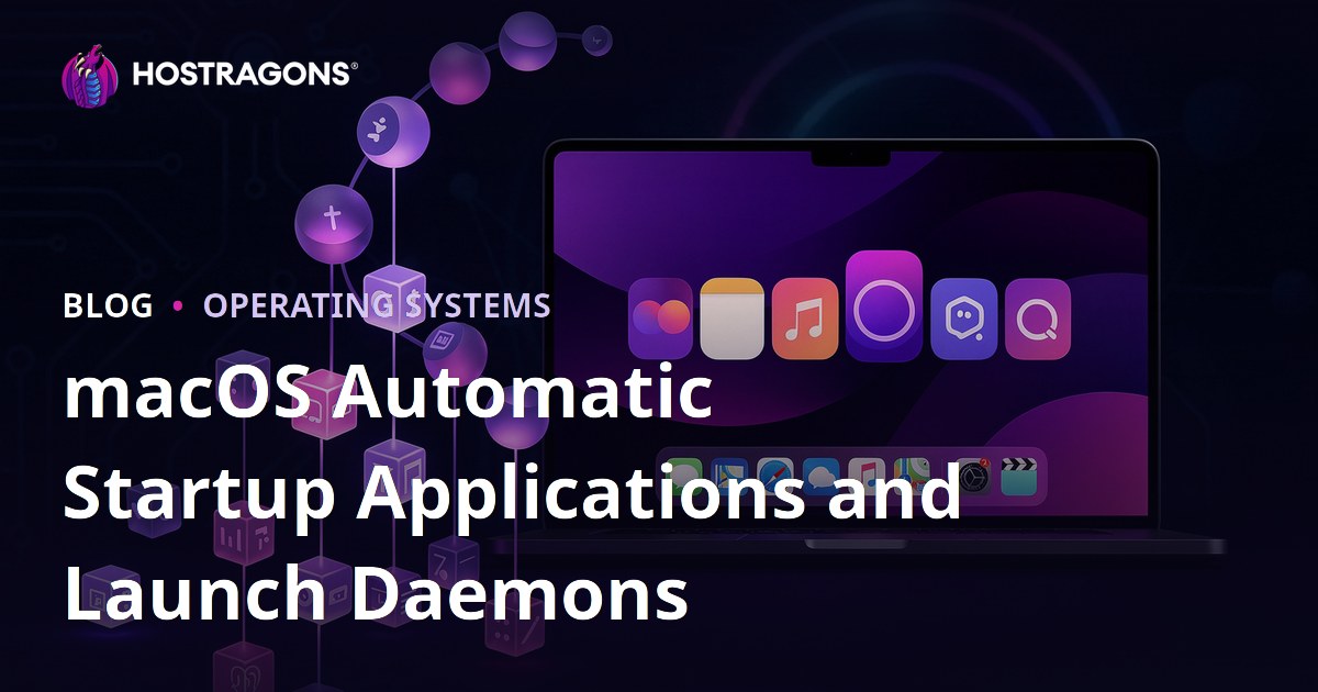 macOS Automatic Startup Applications and Launch Daemons