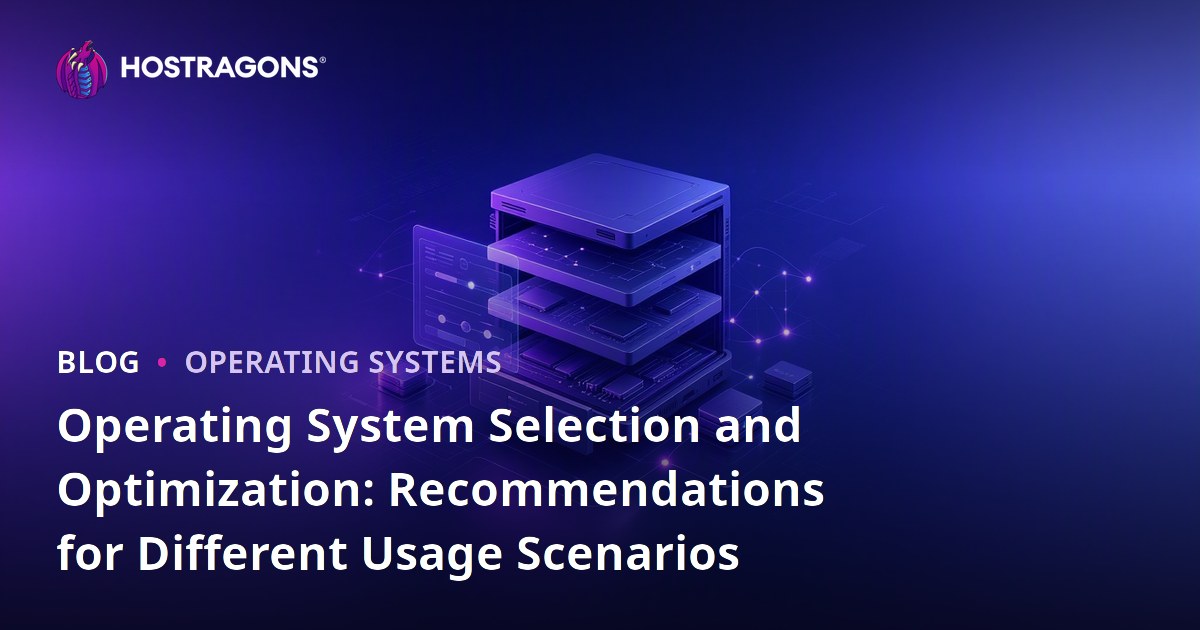 Operating System Selection and Optimization: Recommendations for Different Usage Scenarios