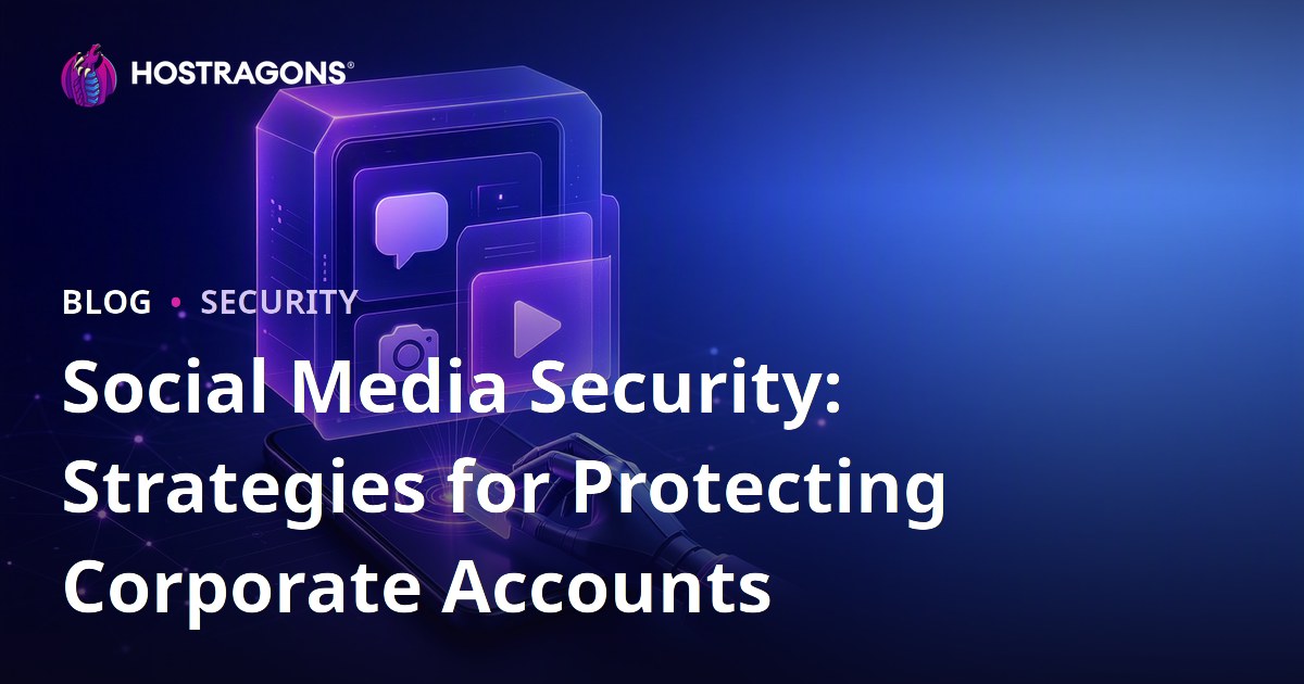 Social Media Security: Strategies for Protecting Corporate Accounts