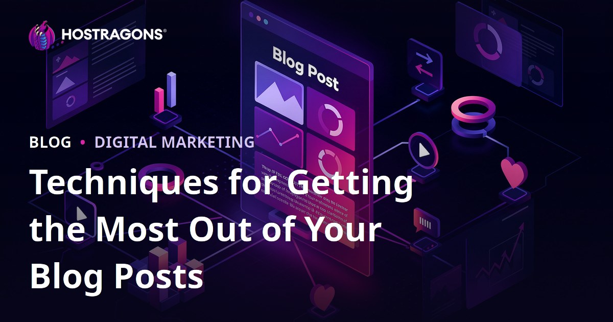 Techniques for Getting the Most Out of Your Blog Posts