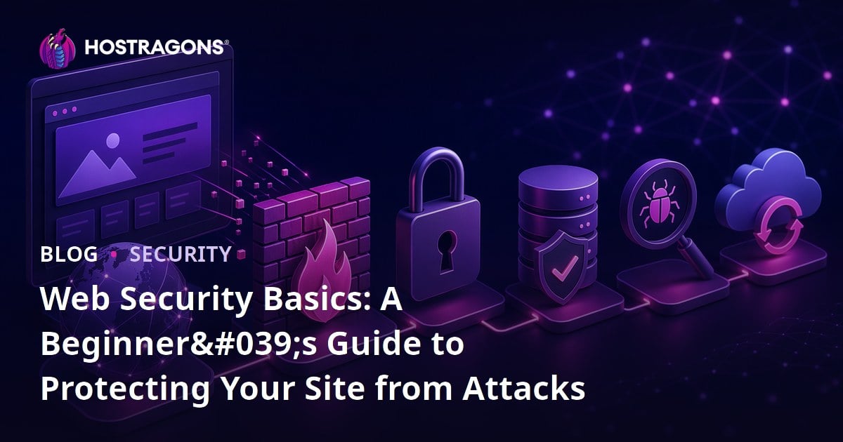 Web Security Basics: A Beginner's Guide to Protecting Your Site from Attacks