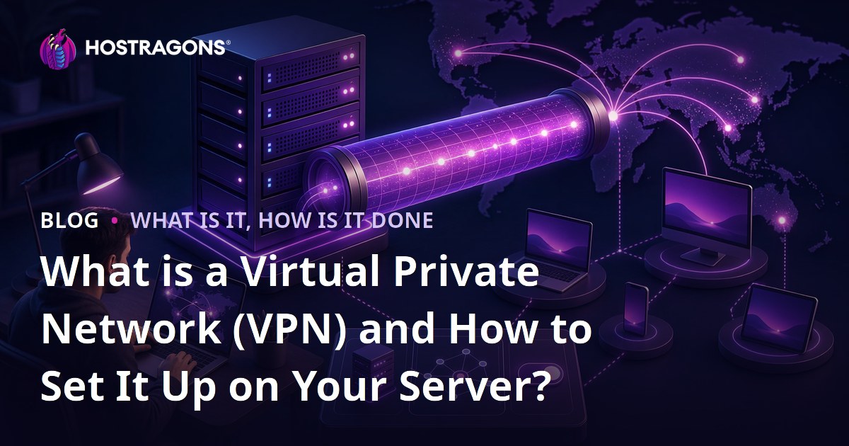 What is a Virtual Private Network (VPN) and How to Set It Up on Your Server?