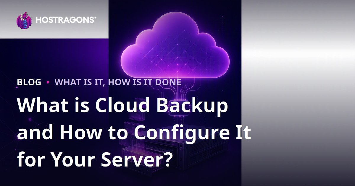 What is Cloud Backup and How to Configure It for Your Server?
