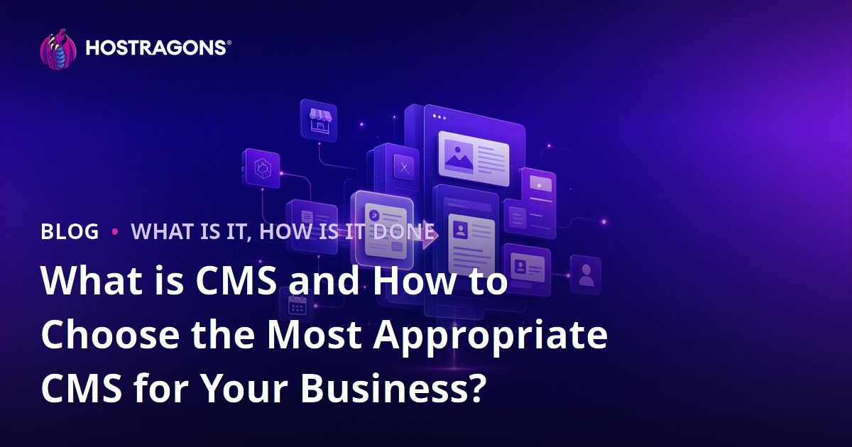 What is CMS and How to Choose the Most Appropriate CMS for Your Business?