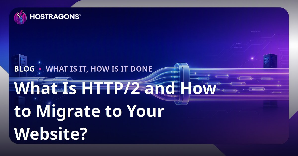 What Is HTTP/2 and How to Migrate to Your Website?