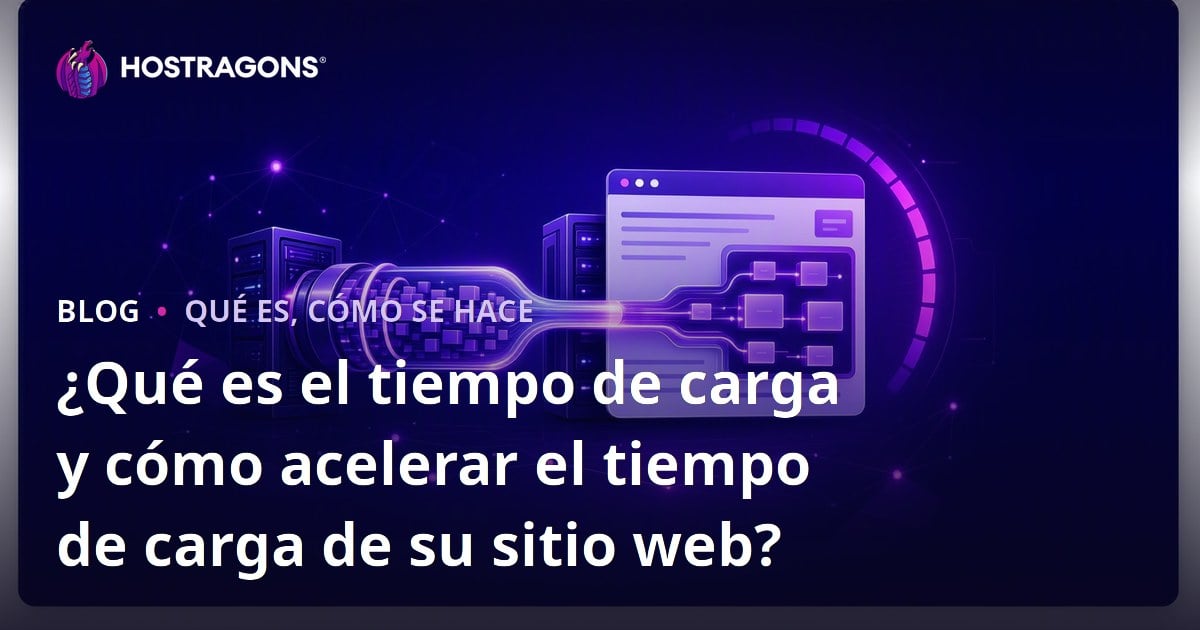 ¿Qué es el tiempo de carga y cómo acelerar el tiempo de carga de su sitio web?