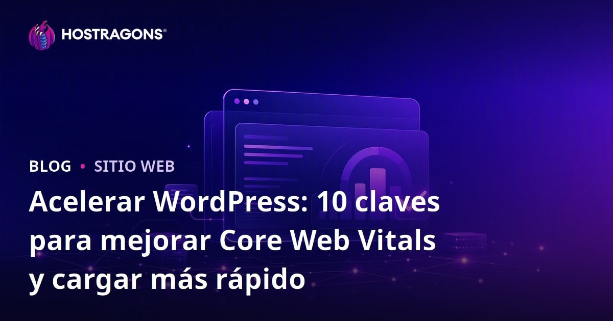 Acelerar WordPress: 10 claves para mejorar Core Web Vitals y cargar más rápido