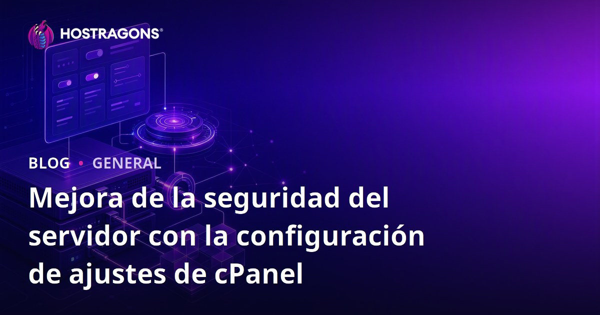 Mejora de la seguridad del servidor con la configuración de ajustes de cPanel