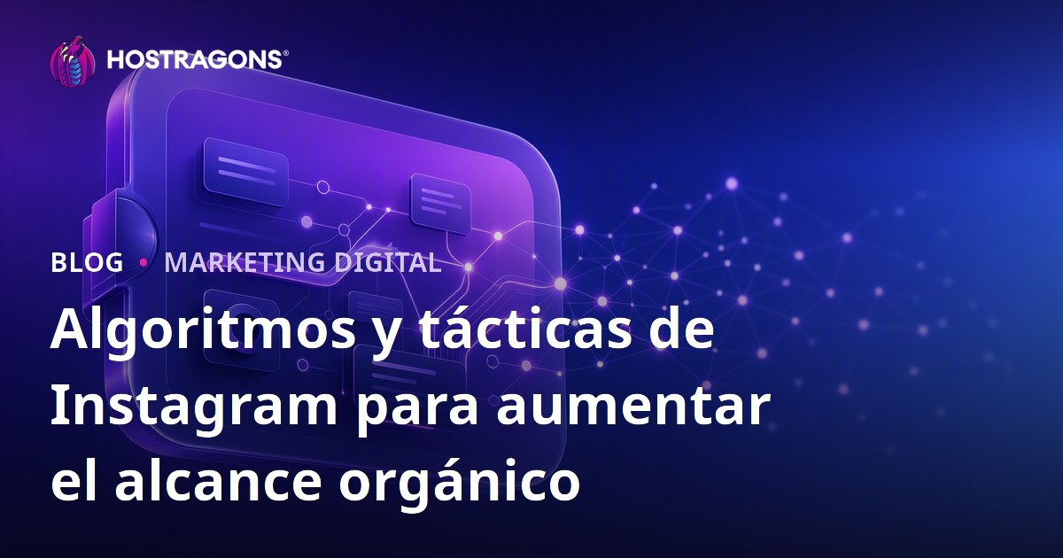 Algoritmos y tácticas de Instagram para aumentar el alcance orgánico