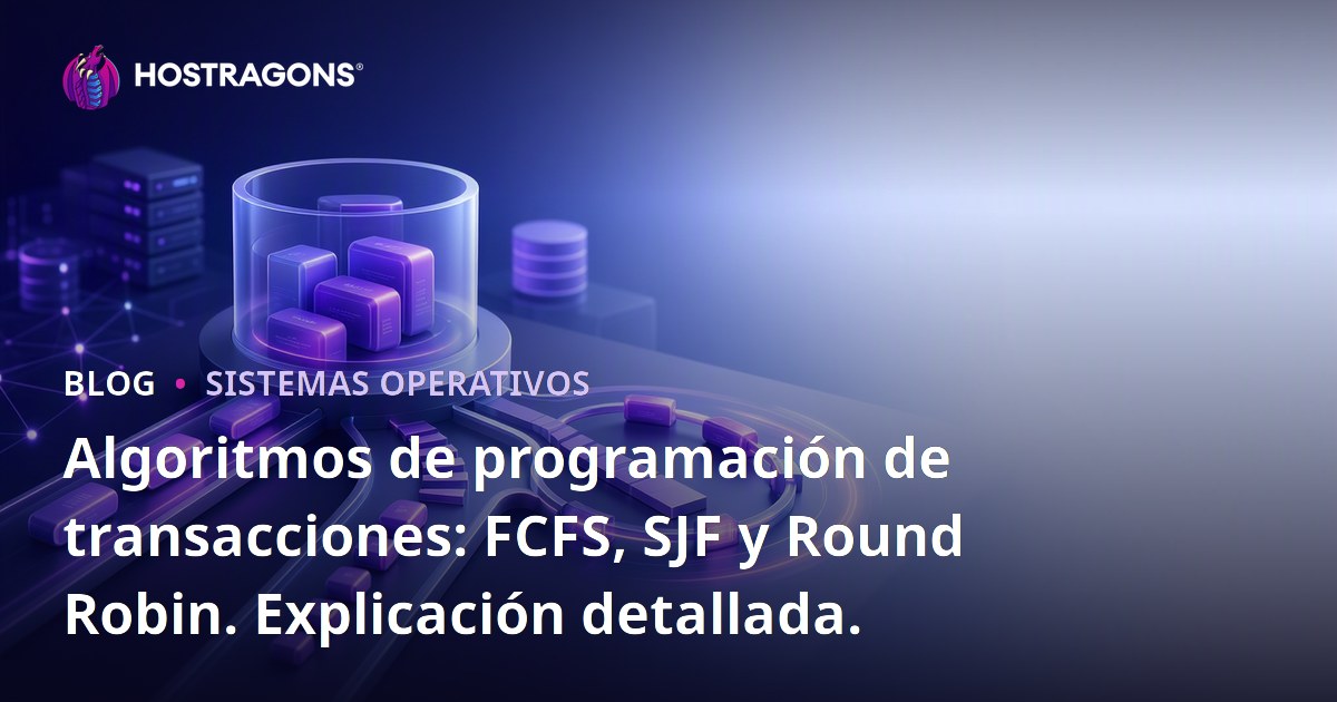Algoritmos de programación de transacciones: FCFS, SJF y Round Robin. Explicación detallada.
