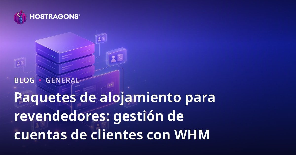 Paquetes de alojamiento para revendedores: gestión de cuentas de clientes con WHM