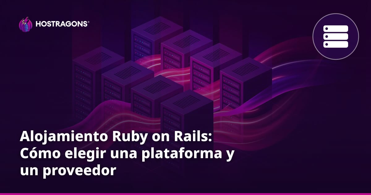 Alojamiento Ruby on Rails: Cómo elegir una plataforma y un proveedor