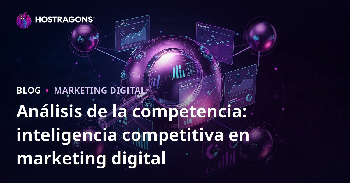 Análisis de la competencia: inteligencia competitiva en marketing digital