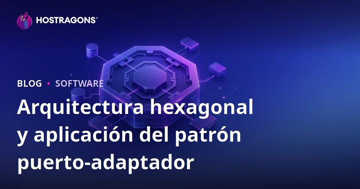 Arquitectura hexagonal y aplicación del patrón puerto-adaptador