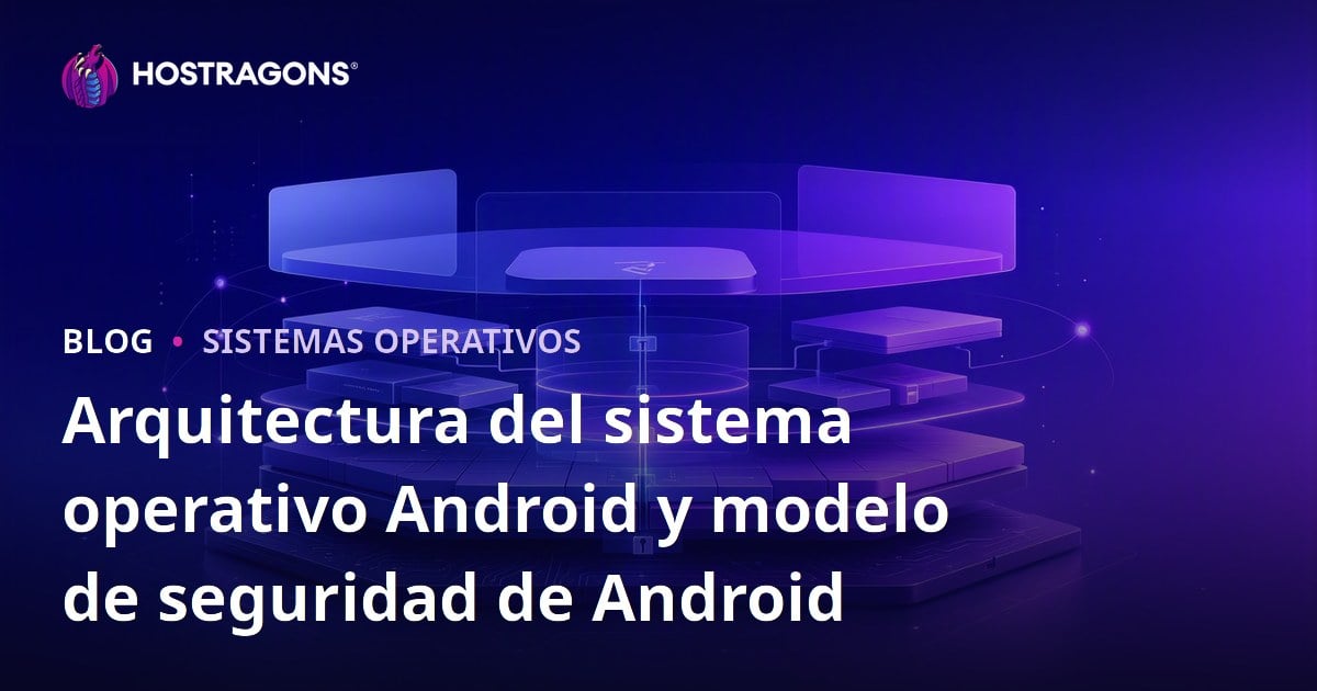 Arquitectura del sistema operativo Android y modelo de seguridad de Android