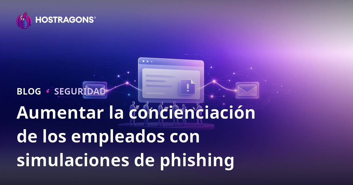 Aumentar la concienciación de los empleados con simulaciones de phishing