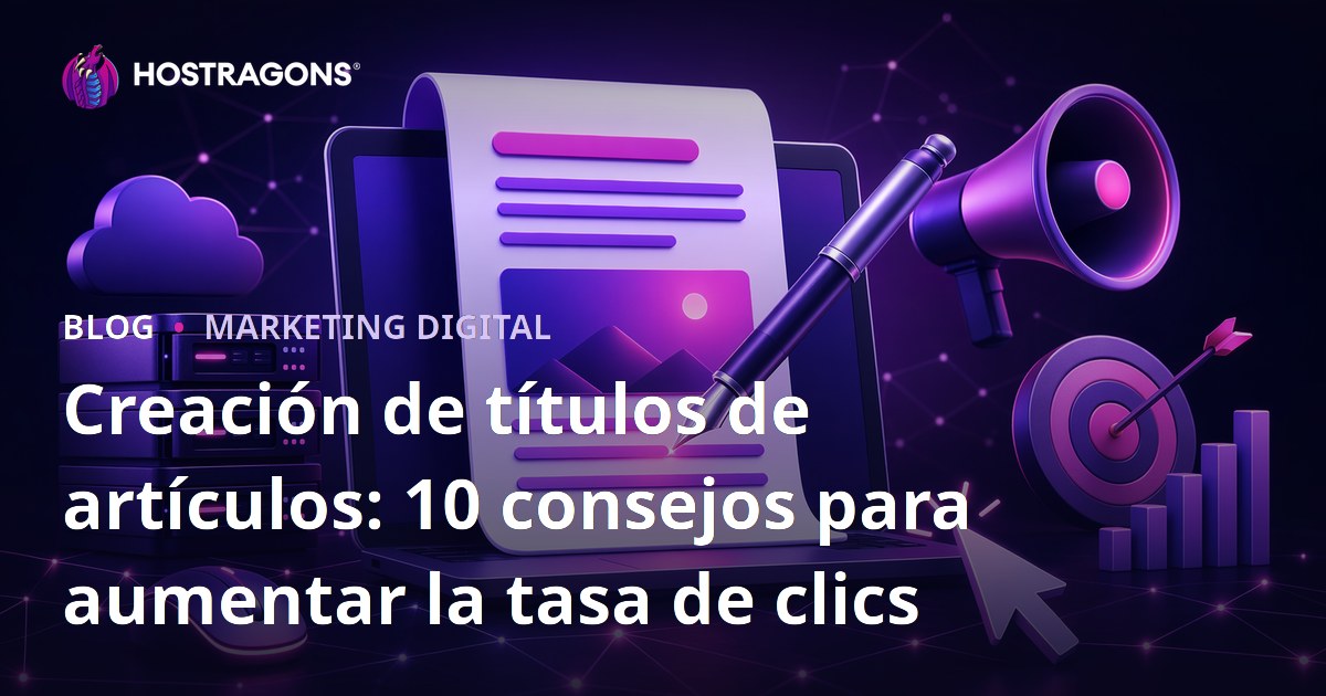Creación de títulos de artículos: 10 consejos para aumentar la tasa de clics