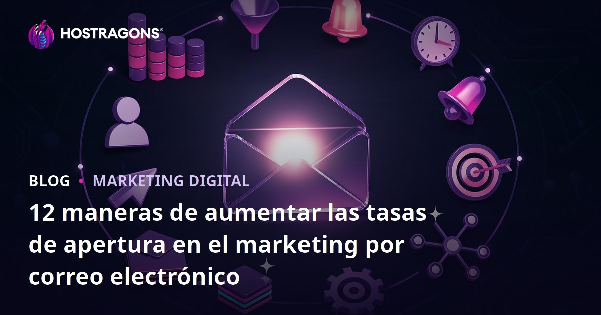 12 maneras de aumentar las tasas de apertura en el marketing por correo electrónico