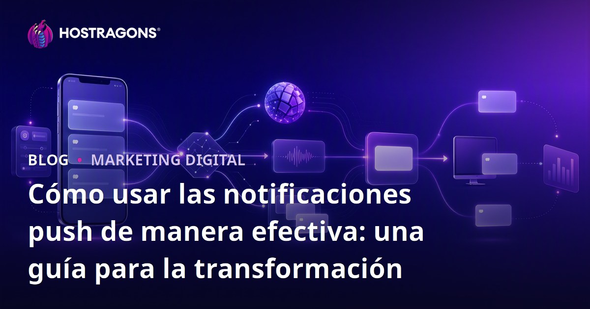 Cómo usar las notificaciones push de manera efectiva: una guía para la transformación