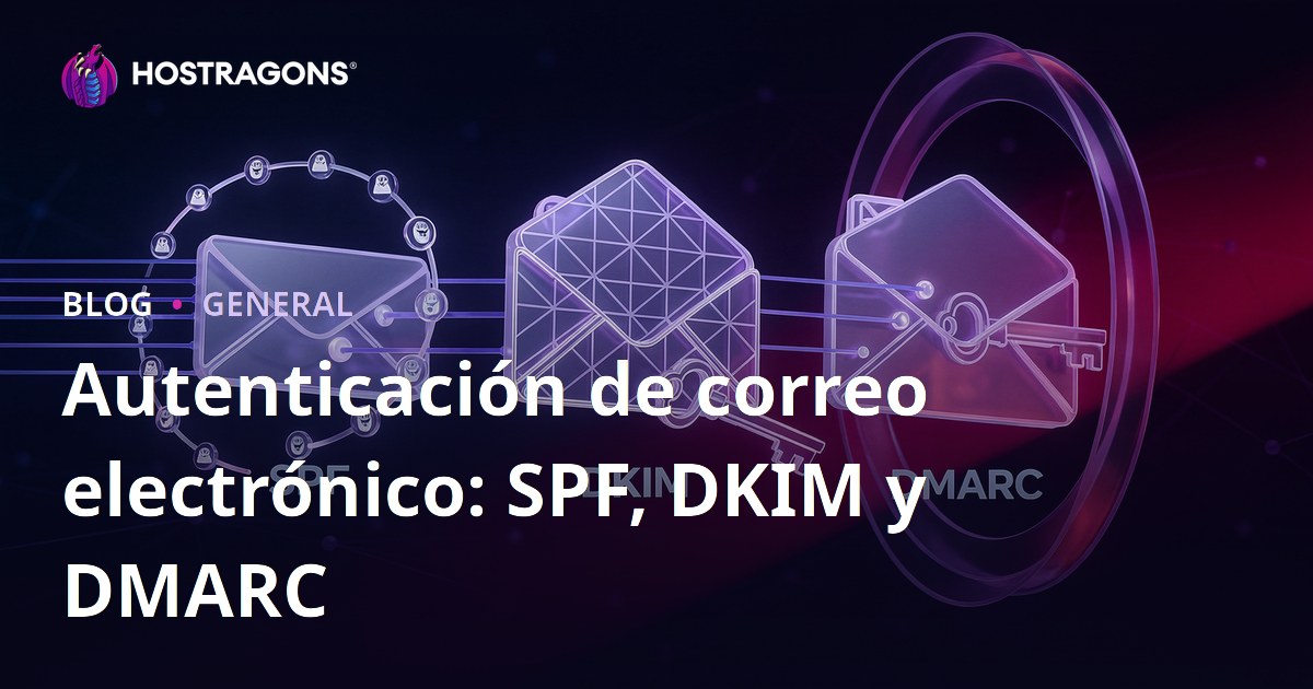 Autenticación de correo electrónico: SPF, DKIM y DMARC