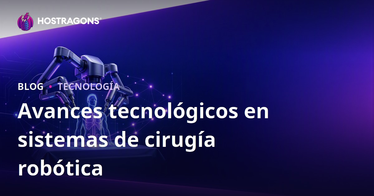 Avances tecnológicos en sistemas de cirugía robótica
