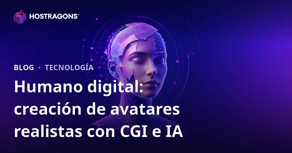 Humano digital: creación de avatares realistas con CGI e IA