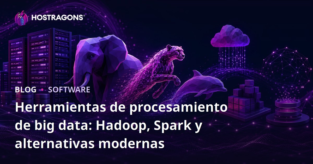 Herramientas de procesamiento de big data: Hadoop, Spark y alternativas modernas