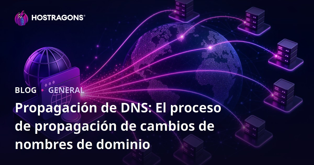Propagación de DNS: El proceso de propagación de cambios de nombres de dominio
