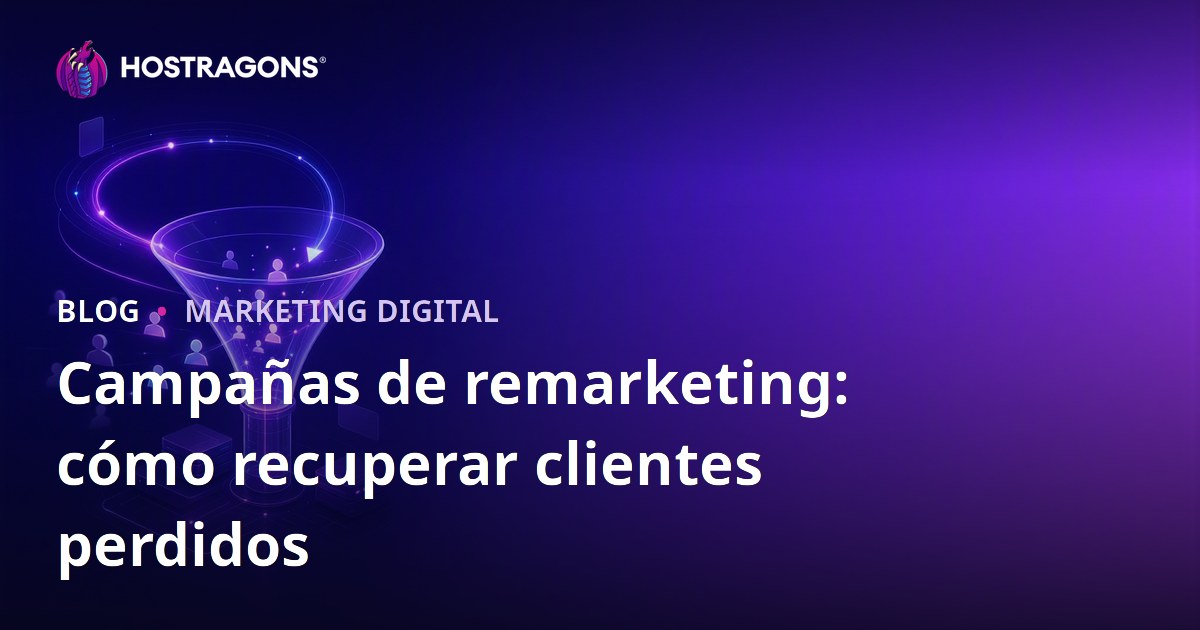 Campañas de remarketing: cómo recuperar clientes perdidos