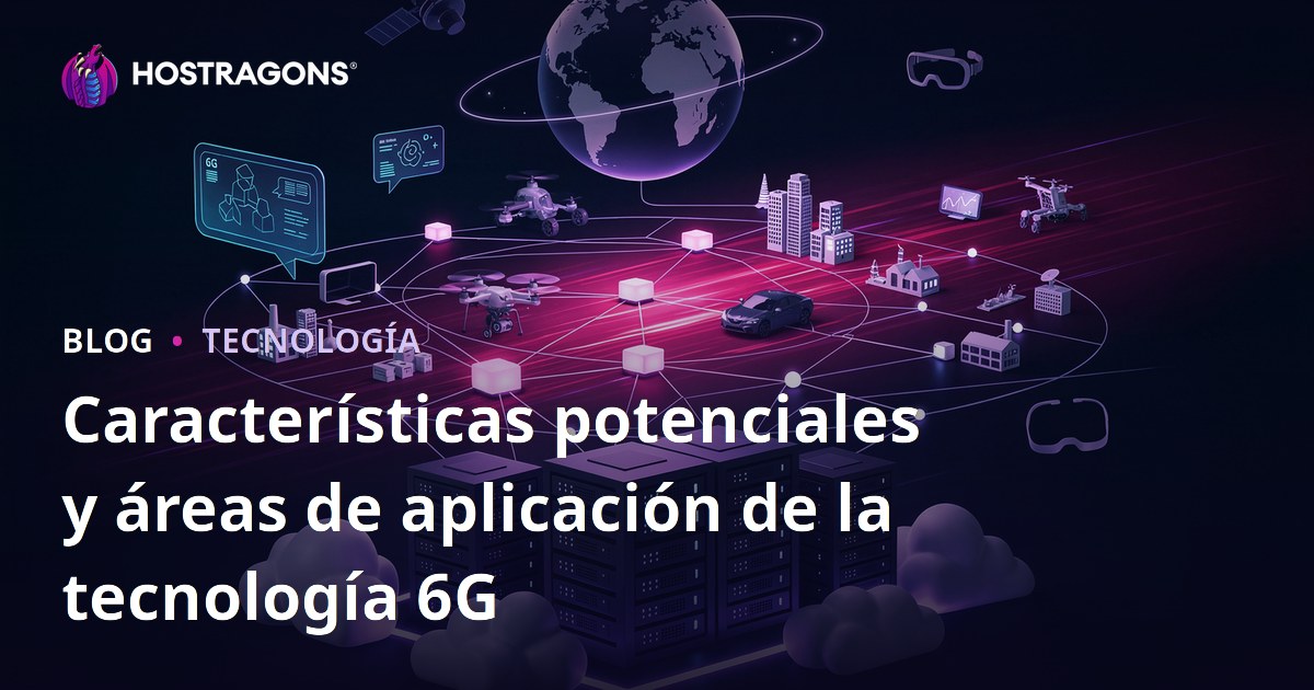 Características potenciales y áreas de aplicación de la tecnología 6G