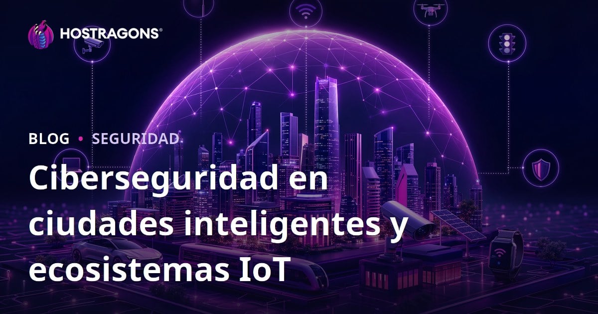 Ciberseguridad en ciudades inteligentes y ecosistemas IoT
