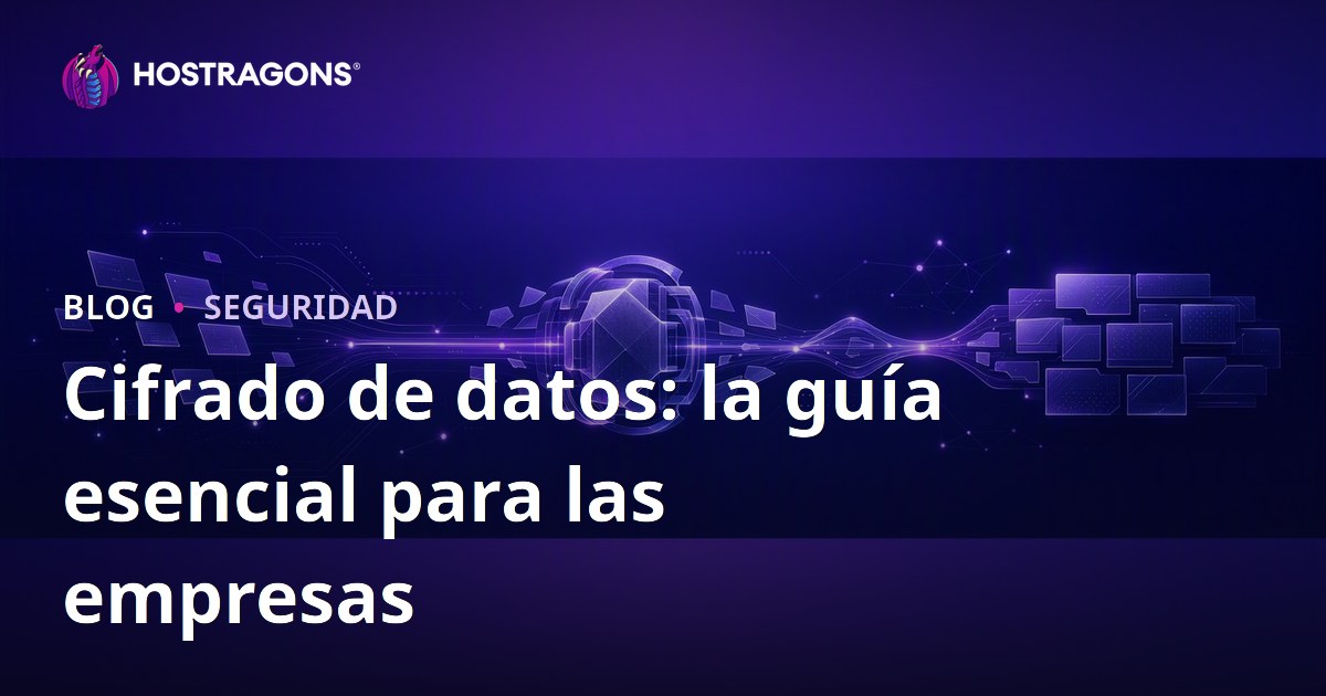 Cifrado de datos: la guía esencial para las empresas