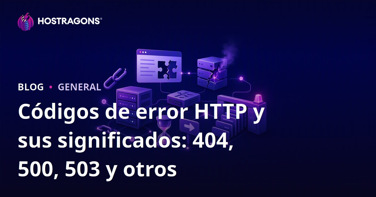 Códigos de error HTTP y sus significados: 404, 500, 503 y otros