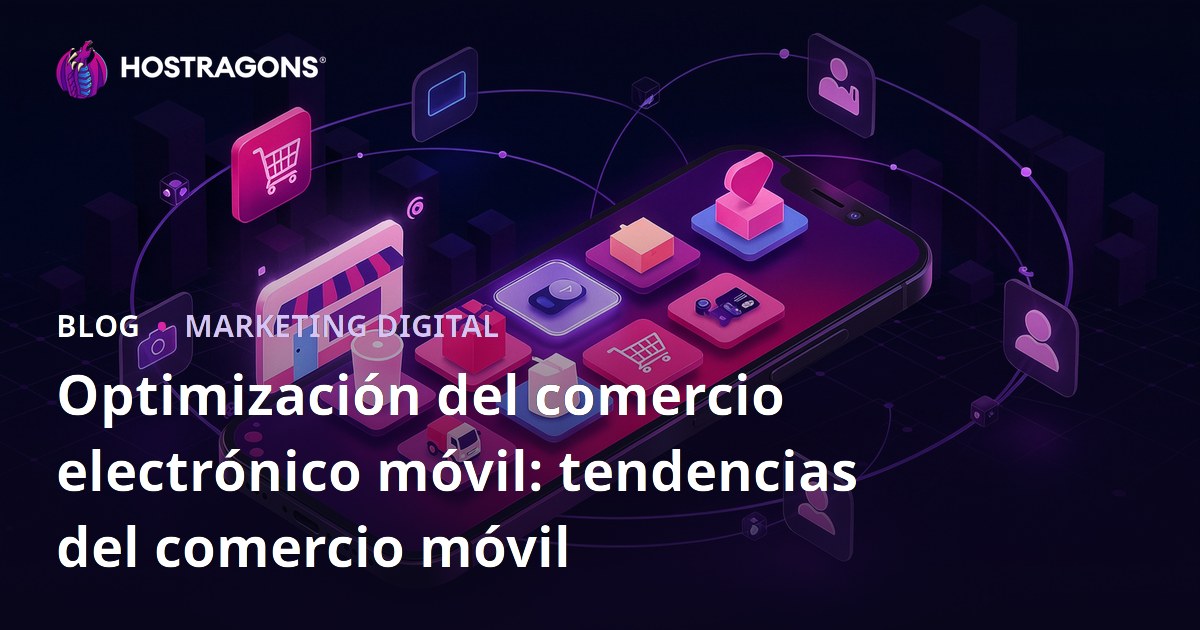 Optimización del comercio electrónico móvil: tendencias del comercio móvil