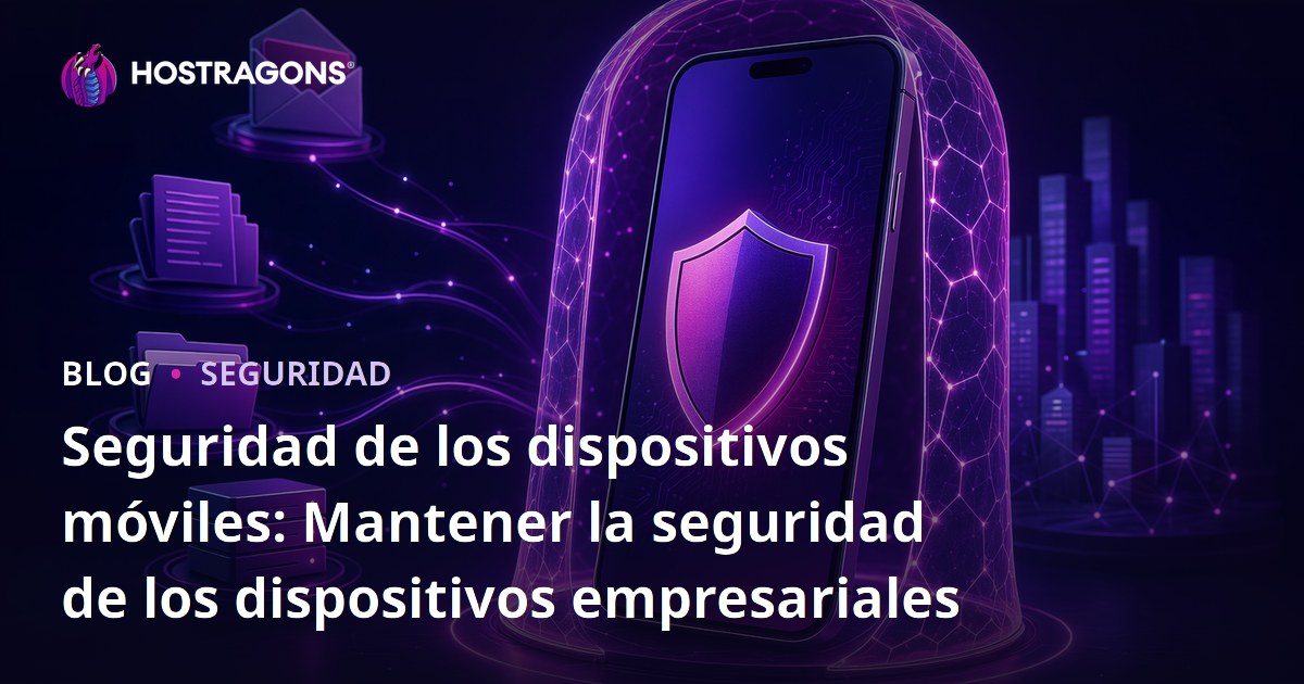 Seguridad de los dispositivos móviles: Mantener la seguridad de los dispositivos empresariales