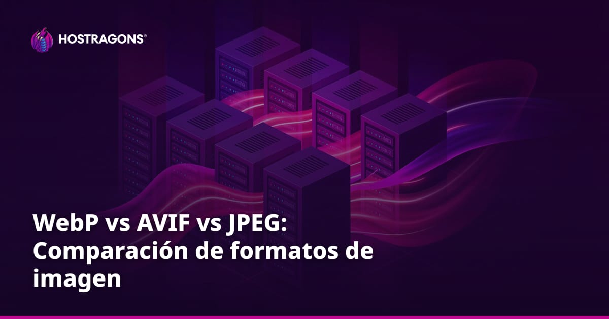 WebP vs AVIF vs JPEG: Comparación de formatos de imagen