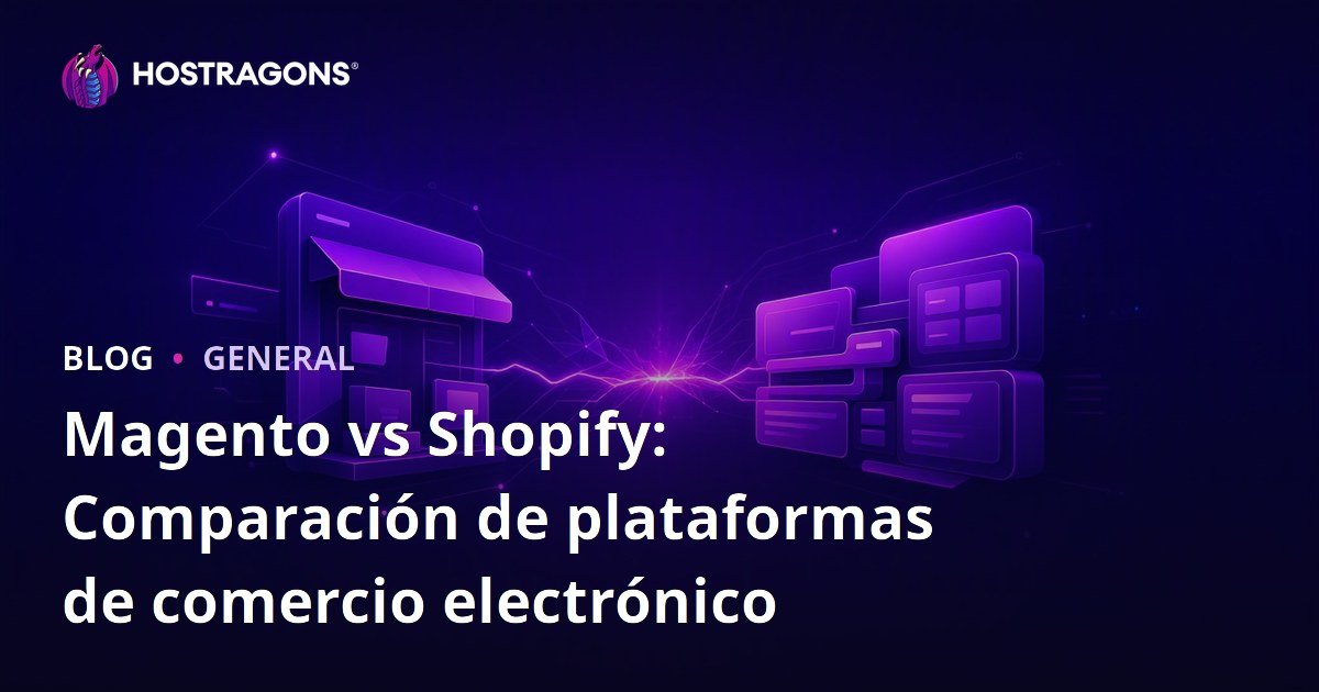 Magento vs Shopify: Comparación de plataformas de comercio electrónico