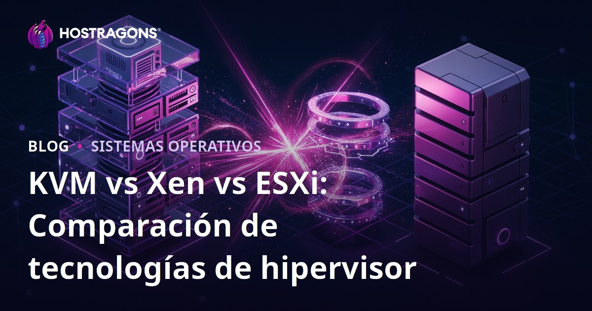 KVM vs Xen vs ESXi: Comparación de tecnologías de hipervisor