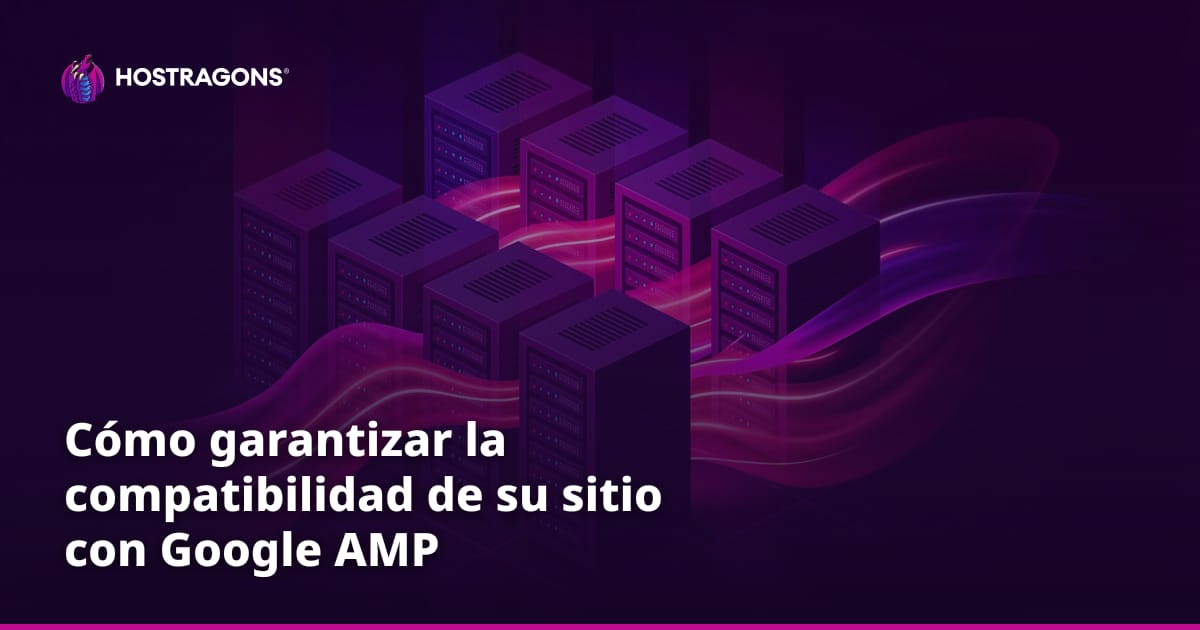Cómo garantizar la compatibilidad de su sitio con Google AMP