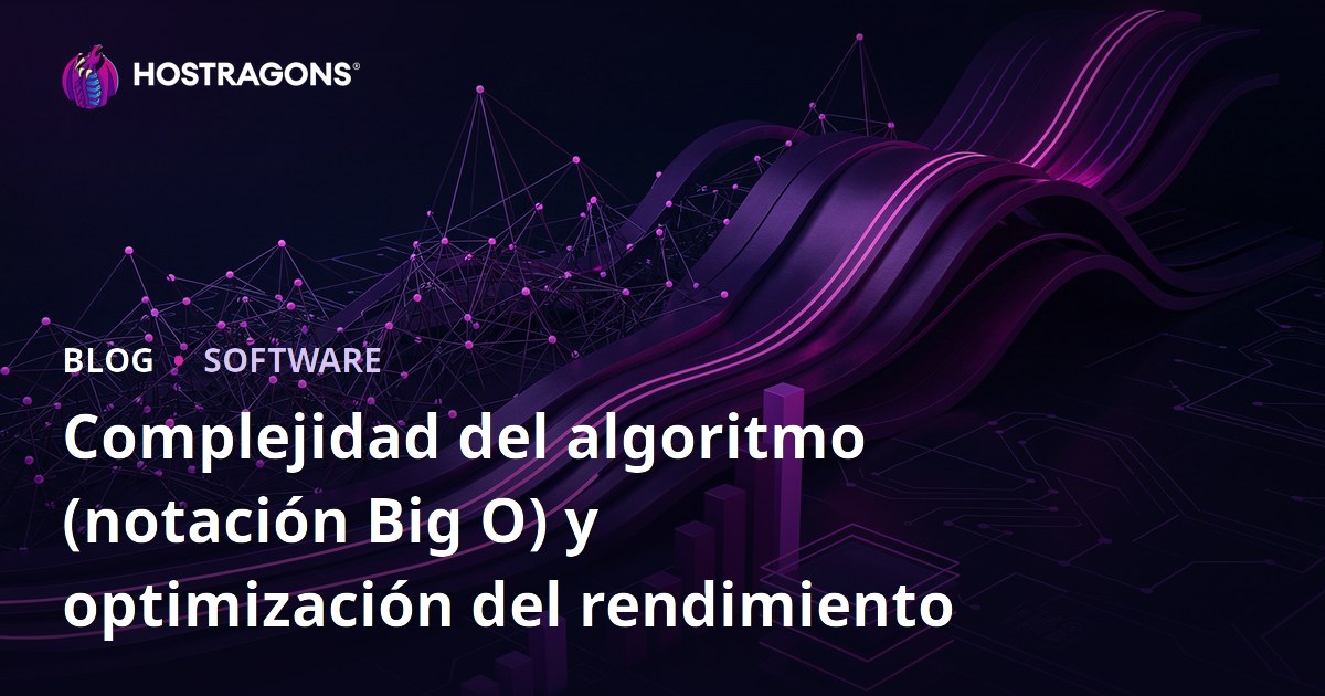Complejidad del algoritmo (notación Big O) y optimización del rendimiento