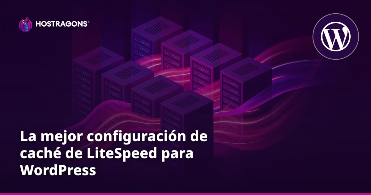La mejor configuración de caché de LiteSpeed para WordPress