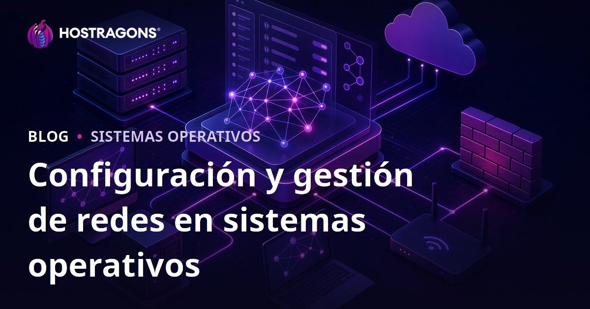 Configuración y gestión de redes en sistemas operativos