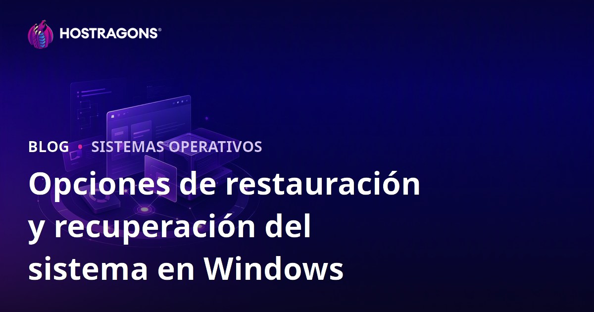 Opciones de restauración y recuperación del sistema en Windows