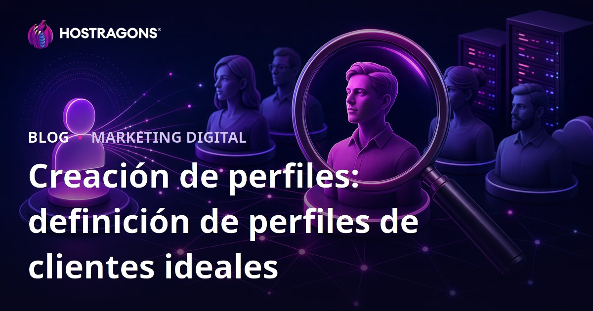 Creación de perfiles: definición de perfiles de clientes ideales