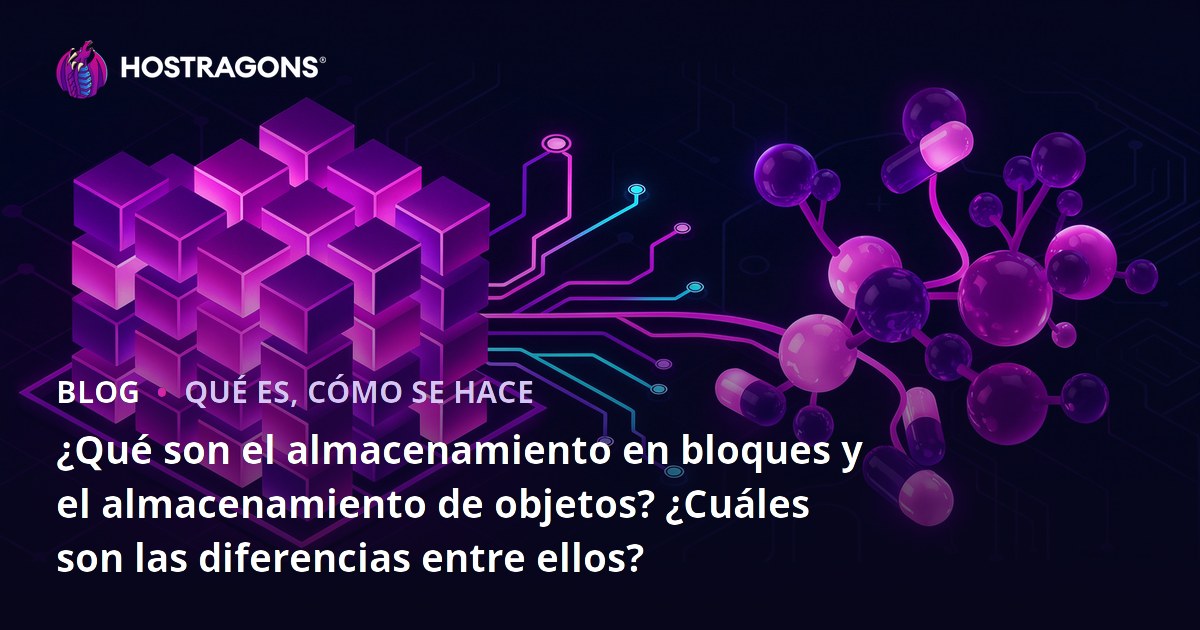 ¿Qué son el almacenamiento en bloques y el almacenamiento de objetos? ¿Cuáles son las diferencias entre ellos?