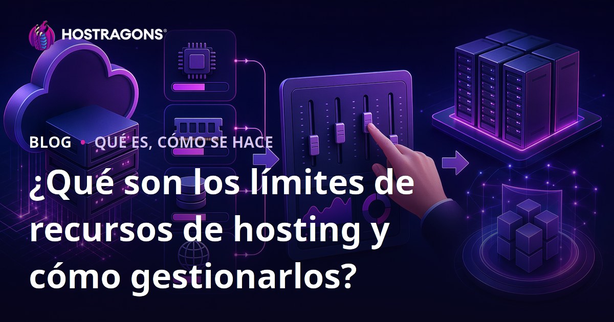 ¿Qué son los límites de recursos de hosting y cómo gestionarlos?
