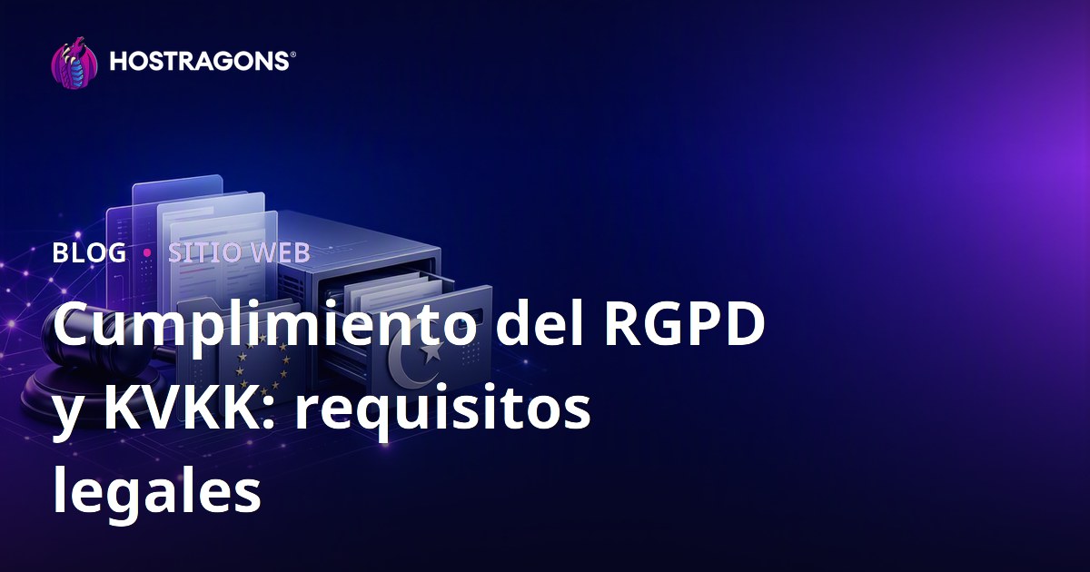 Cumplimiento del RGPD y KVKK: requisitos legales