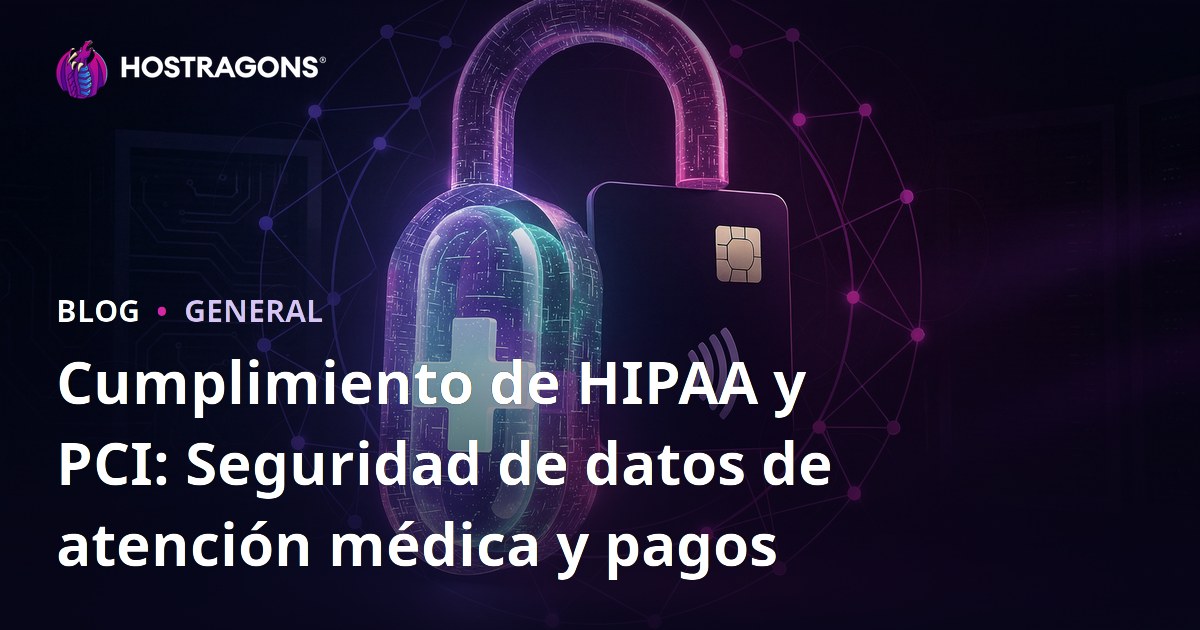 Cumplimiento de HIPAA y PCI: Seguridad de datos de atención médica y pagos