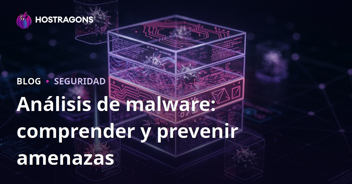 Análisis de malware: comprender y prevenir amenazas